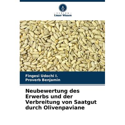 Neubewertung des Erwerbs und der Verbreitung von Saatgut durch Olivenpaviane, Taschenbuch von Fingesi Udochi I.,Proverb Benjamin, Verlag Unser Wissen,