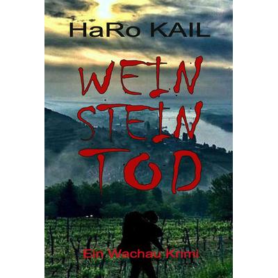 WEIN STEIN TOD, Taschenbuch von HaRo Kail, Buchschmiede, 978-3-99129-270-8