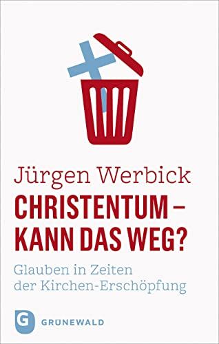 Jürgen Werbick - Christentum - kann das weg?: Glauben in Zeiten der Kirchen-Erschöpfung - Preis vom 10.10.2026 11:48:34 h
