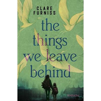The Things We Leave Behind, Gebundene Ausgabe von Clare Furniss, Rotfuchs, 978-3-7571-0195-4