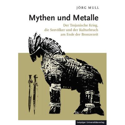 Mythen und Metalle, Gebundene Ausgabe von Jörg Mull, Leipziger Uni-Vlg, 978-3-96023-106-6
