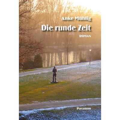 Die runde Zeit, Gebundene Ausgabe von Anke Mühlig, Paramon