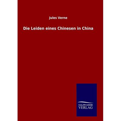Die Leiden eines Chinesen in China, Gebundene Ausgabe von Jules Verne, Salzwasser, 978-3-8460-8372-7