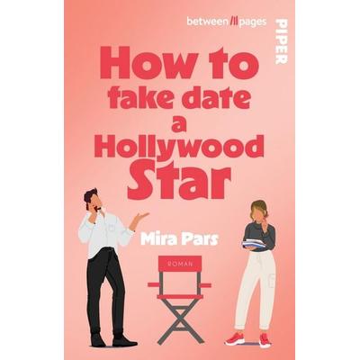 How to fake date a Hollywood Star, Taschenbuch von Mira Pars, Piper Taschenbuch, 978-3-492-50948-0