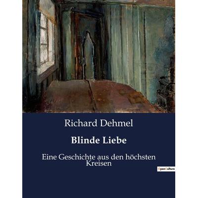 Blinde Liebe, Taschenbuch von Richard Dehmel, BoD - Books on Demand, 979-10-419-3322-8
