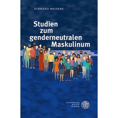Studien zum genderneutralen Maskulinum, Gebundene Ausgabe von Eckhard Meineke, Universitätsverlag Winter GmbH Heidelberg, 978-3-8253-9505-6