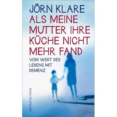 Als meine Mutter ihre Küche nicht mehr fand, Gebundene Ausgabe von Jörn Klare, Suhrkamp