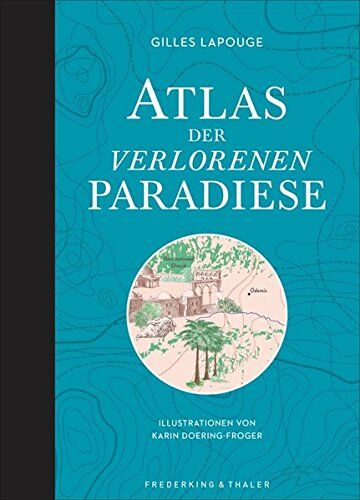 Gilles Lapouge - Atlas der verlorenen Paradiese: Von Persischen Gärten bis Schloss Hohenschwangau – 27 Sehnsuchtsorte, wo Menschen das Paradies zu finden glaub(t) en. Ein bibliophiles Buch mit handgezeichneten Karten - Preis vom 09.10.2026 07:28:09 h