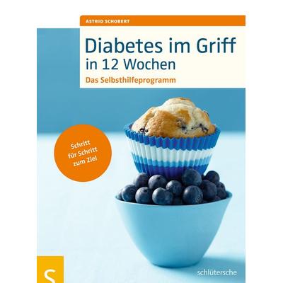 Diabetes im Griff in 12 Wochen, Geheftet von Astrid Schobert, Schlütersche Verlag, 978-3-89993-743-5
