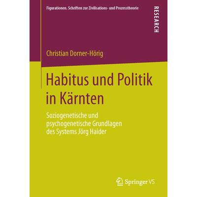 Habitus und Politik in Kärnten, Taschenbuch von Christian Dorner-Hörig, Springer Fachmedien Wiesbaden GmbH, 978-3-658-04239-4