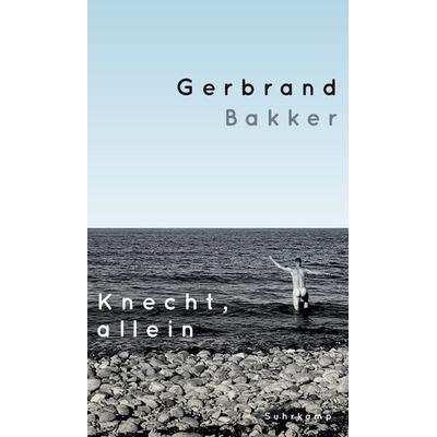 Knecht, allein, Gebundene Ausgabe von Gerbrand Bakker, Suhrkamp, 978-3-518-43033-0