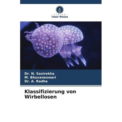 Klassifizierung von Wirbellosen, Taschenbuch von N. Sasirekha,M. Bhuvaneswari,A. Radha, Verlag Unser Wissen, 978-620-5-64297-9