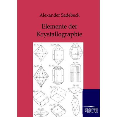 Elemente der Krystallographie, Taschenbuch von Alexander Sadebeck, Salzwasser, 978-3-86444-505-7