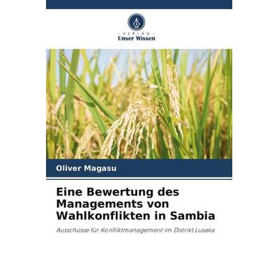 Eine Bewertung des Managements von Wahlkonflikten in Sambia, Taschenbuch von Oliver Magasu, Verlag Unser Wissen, 978-620-4-99758-2