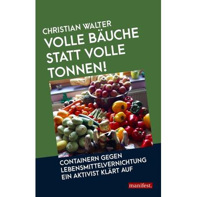 Volle Bäuche statt volle Tonnen, Taschenbuch von Walter Christian, Manifest Verlag, 978-3-96156-010-3