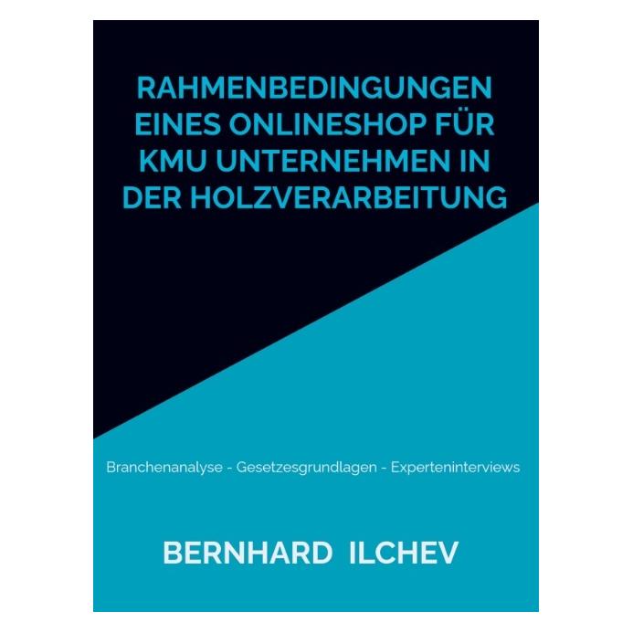 Bod Rahmenbedingungen eines Onlineshop für KMU Unternehmen in der Holzverarbeitung (Deutsch, Hardcover, Bernhard Ilchev) (71875879)
