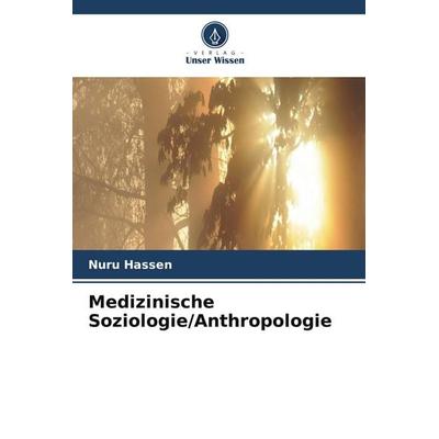 Medizinische Soziologie/Anthropologie, Taschenbuch von Nuru Hassen, Verlag Unser Wissen