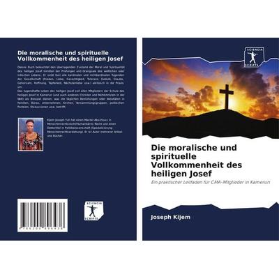 Die moralische und spirituelle Vollkommenheit des heiligen Josef, Taschenbuch von Joseph Kijem, Verlag Unser Wissen, 978-620-0-89643-8