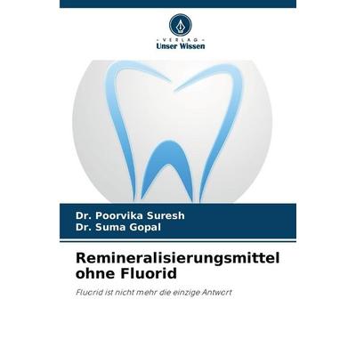 Remineralisierungsmittel ohne Fluorid, Taschenbuch von Poorvika Suresh,Suma Gopal, Verlag Unser Wissen, 978-620-9-02768-0