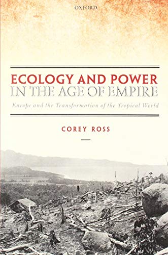Corey Ross - Ecology and Power in the Age of Empire: Europe and the Transformation of the Tropical World - Preis vom 11.10.2026 15:43:13 h