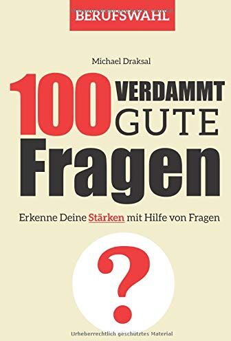 Michael Draksal - 100 Verdammt gute Fragen – BERUFSWAHL: Erkenne Deine Stärken mit Hilfe von Fragen - Preis vom 30.09.2026 22:30:23 h