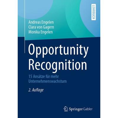 Opportunity Recognition, Taschenbuch von Andreas Engelen,Clara Gagern,Monika Engelen, Springer Fachmedien Wiesbaden GmbH, 978-3-658-34954-7