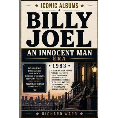 Iconic Albums Billy Joel The Innocent Man Era (1983), Taschenbuch von Richard Ward, Independently Published