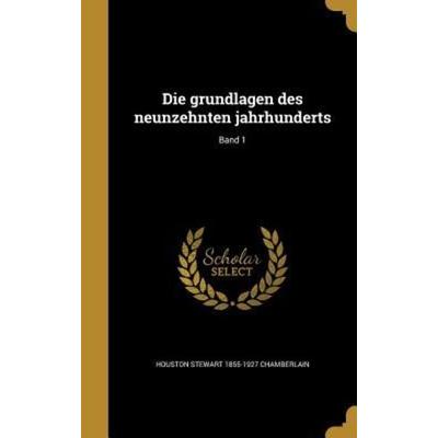 Die grundlagen des neunzehnten jahrhunderts; Band 1, Gebundene Ausgabe von Houston Stewart Chamberlain, Creative Media Partners, LLC,