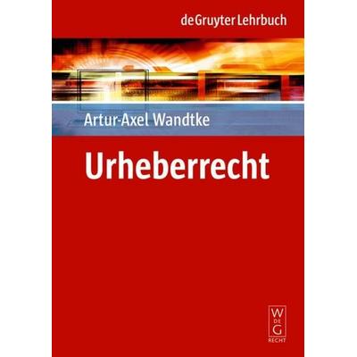 Urheberrecht, Taschenbuch von Artur-Axel Wandtke,Claire Dietz,Michael Kauert,Sebastian Schunke, De Gruyter Oldenbourg, 978-3-89949-565-2
