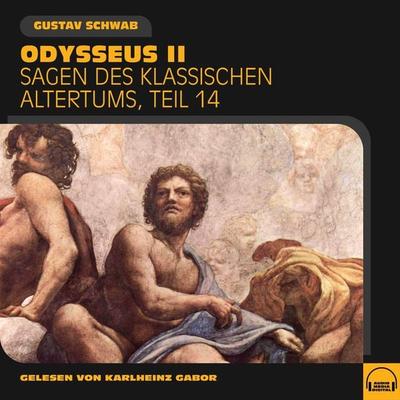 Odysseus II (Sagen des klassischen Altertums, Teil 14) - Gustav Schwab, Audio, 9783991576914
