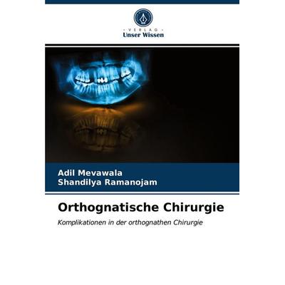 Orthognatische Chirurgie, Taschenbuch von Adil Mevawala,Shandilya Ramanojam, Verlag Unser Wissen, 978-620-3-39286-9