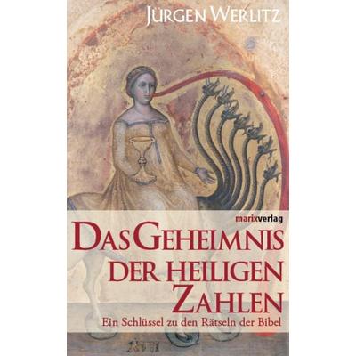 Das Geheimnis der heiligen Zahlen, Gebundene Ausgabe von Jürgen Werlitz, Marix Verlag ein Imprint von Verlagshaus Römerweg, 978-3-937715-35-3