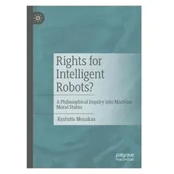 Rights for Intelligent Robots?, Fachbücher von Kestutis Mosakas