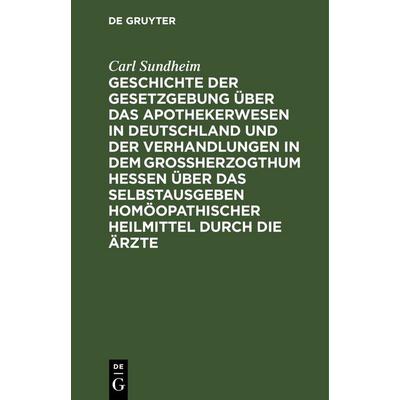 Geschichte der Gesetzgebung über das Apothekerwesen in Deutschland und der Verhandlungen in dem Großherzogthum Hessen über das Selbstausgeben