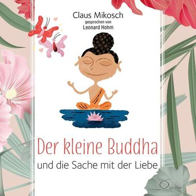Der kleine Buddha und die Sache mit der Liebe - Claus Mikosch, CD, 9783956163333