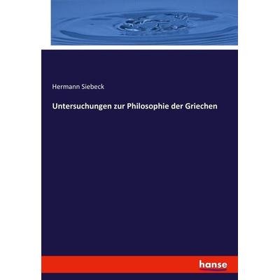 Untersuchungen zur Philosophie der Griechen, Taschenbuch von Hermann Siebeck, Hansebooks, 978-3-7434-1932-2