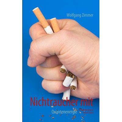 Nichtraucher mit Quantenenergie, Taschenbuch von Wolfgang Zimmer, BoD – Books on Demand, 978-3-8391-6820-2