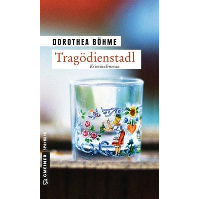 Tragödienstadl, Taschenbuch von Dorothea Böhme, Gmeiner-Verlag, 978-3-8392-1747-4