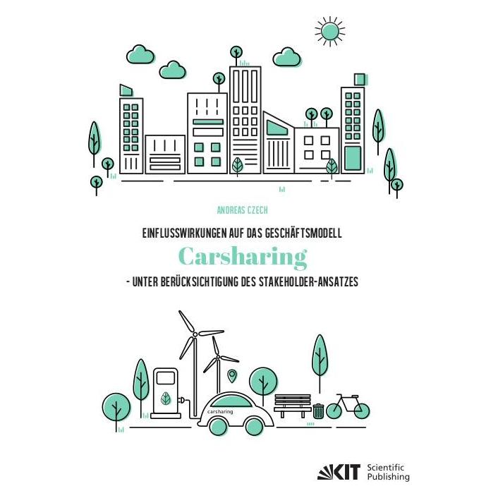 KIT Scientific Publishing Einflusswirkungen auf das Geschäftsmodell Carsharing - unter Berücksichtigung des Stakeholder-Ansatz (Deutsch, Softcover, Andreas Czech) (56952615)