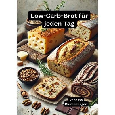 Low-Carb-Brot für jeden Tag, Taschenbuch von Vanessa Blumenhagen, Epubli, 978-3-8190-5460-0