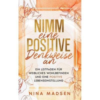 Nimm eine positive Denkweise an, Gebundene Ausgabe von Nina Madsen,Special Art Development, Special Art Improvement