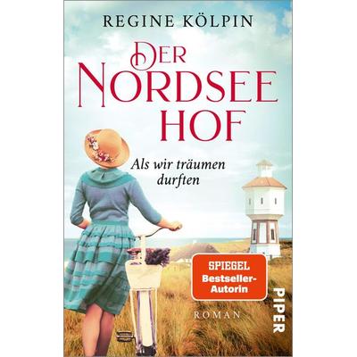 Der Nordseehof – Als wir träumen durften, Taschenbuch von Regine Kölpin, Piper Taschenbuch