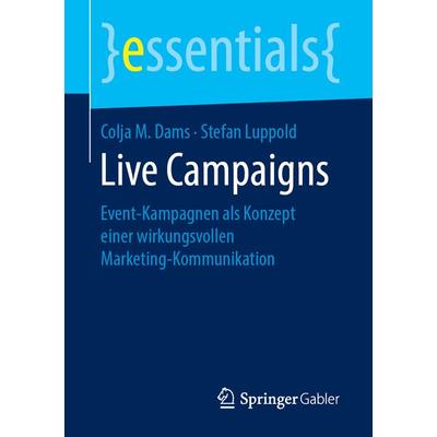 Live Campaigns, Taschenbuch von Colja M. Dams,Stefan Luppold, Springer Fachmedien Wiesbaden GmbH, 978-3-658-24434-7