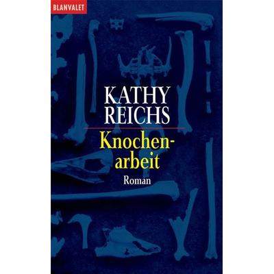 Knochenarbeit, Taschenbuch von Kathy Reichs, Blanvalet