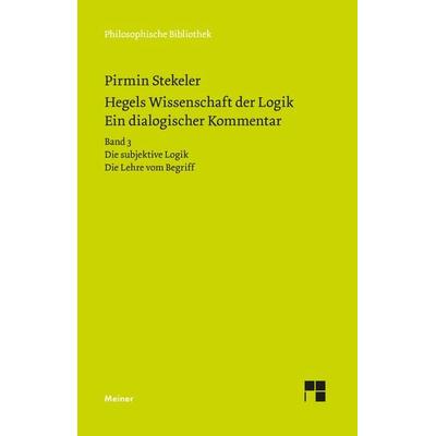 Hegels Wissenschaft der Logik. Ein dialogischer Kommentar, Gebundene Ausgabe von Pirmin Stekeler-Weithofer, Meiner, F, 978-3-7873-2977-9