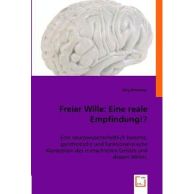 Krenmayr, J: Freier Wille: Eine reale Empfindung!?, Taschenbuch von Jörg Krenmayr, VDM, 978-3-8364-7611-9