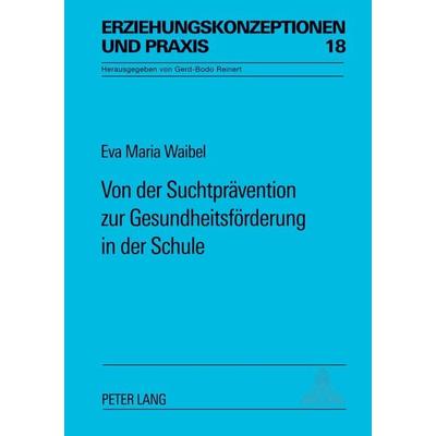 Von der Suchtprävention zur Gesundheitsförderung in der Schule, Taschenbuch von Eva Maria Waibel, Peter Lang GmbH, Internationaler Verlag der