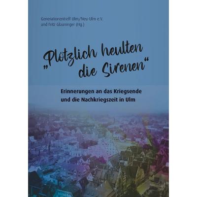 „Plötzlich heulten die Sirenen“, Taschenbuch von , Verlag Klemm+Oelschläger, 978-3-86281-190-8