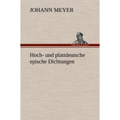 Hoch- und plattdeutsche epische Dichtungen, Gebundene Ausgabe von Johann Meyer, Tredition, 978-3-8472-5707-3