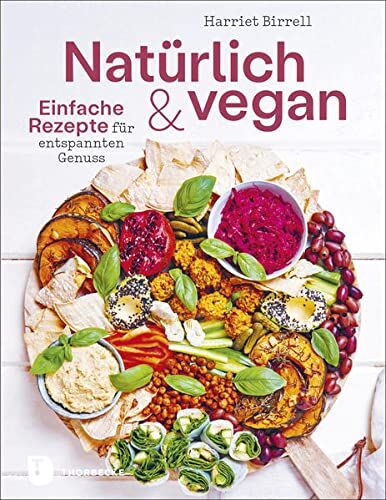 Harriet Birrell - Natürlich und vegan: Einfache Rezepte für entspannten Genuss - Preis vom 12.10.2026 11:37:12 h